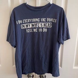 I do everything the voices inside my wife’s head tell me to do tshirt